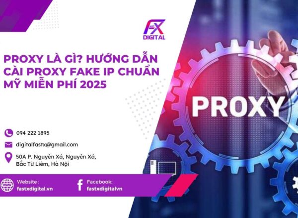 Proxy Là Gì? Hướng Dẫn Cài Proxy Fake IP Chuẩn Mỹ Miễn Phí 2025