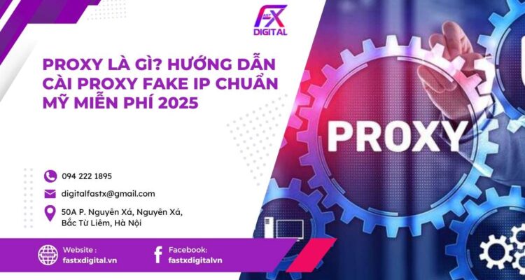 fastxdigital-vn-6 Proxy Là Gì? Hướng Dẫn Cài Proxy Fake IP Chuẩn Mỹ Miễn Phí 2025