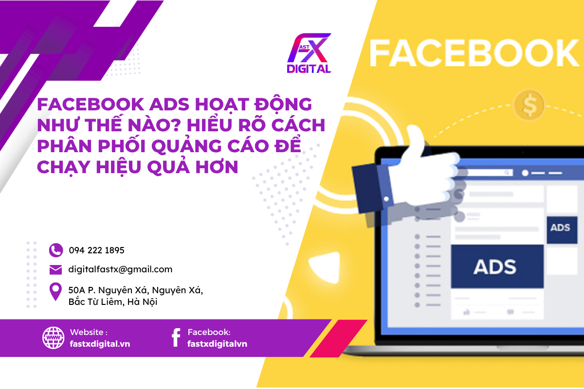 Facebook Ads Hoạt Động Như Thế Nào? Và Cách Phân Phối Quảng Cáo Để Chạy Hiệu Quả Hơn